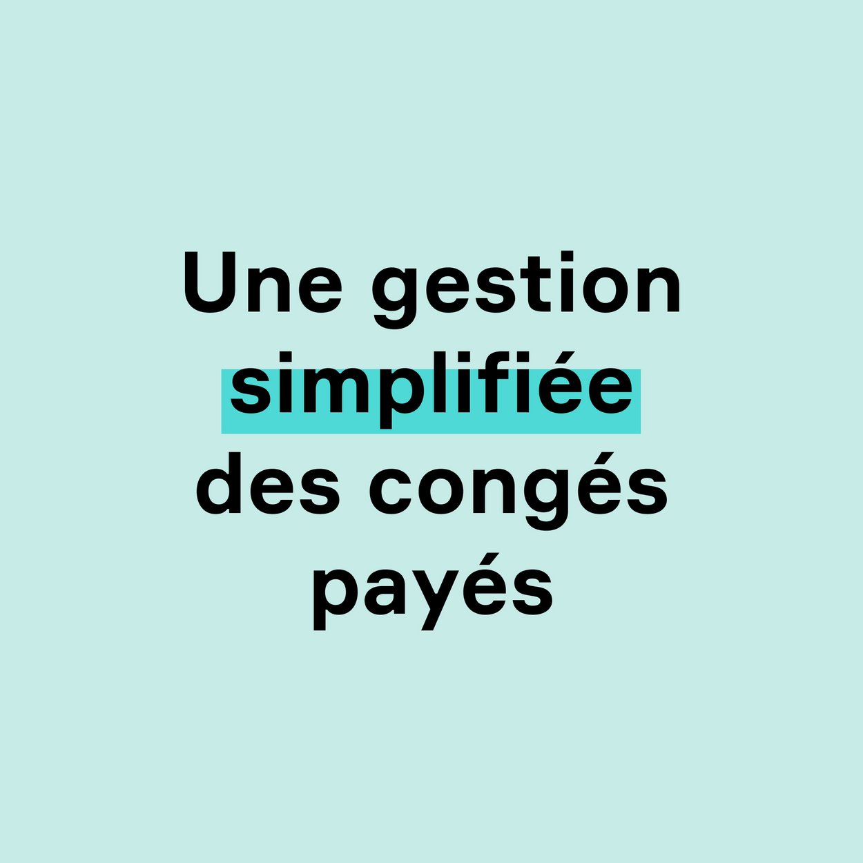 Cadre bleu clair accueillant le texte "Une gestion simplifiée des congés payés"